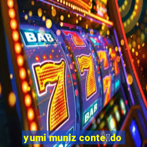 yumi muniz conte煤do